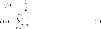  \[ \zeta(0) =-\frac{1}{2} \] \begin{equation}   \zeta(s) =\sum_{n=1}^{\infty}\frac{1}{n^s} \end{equation} 